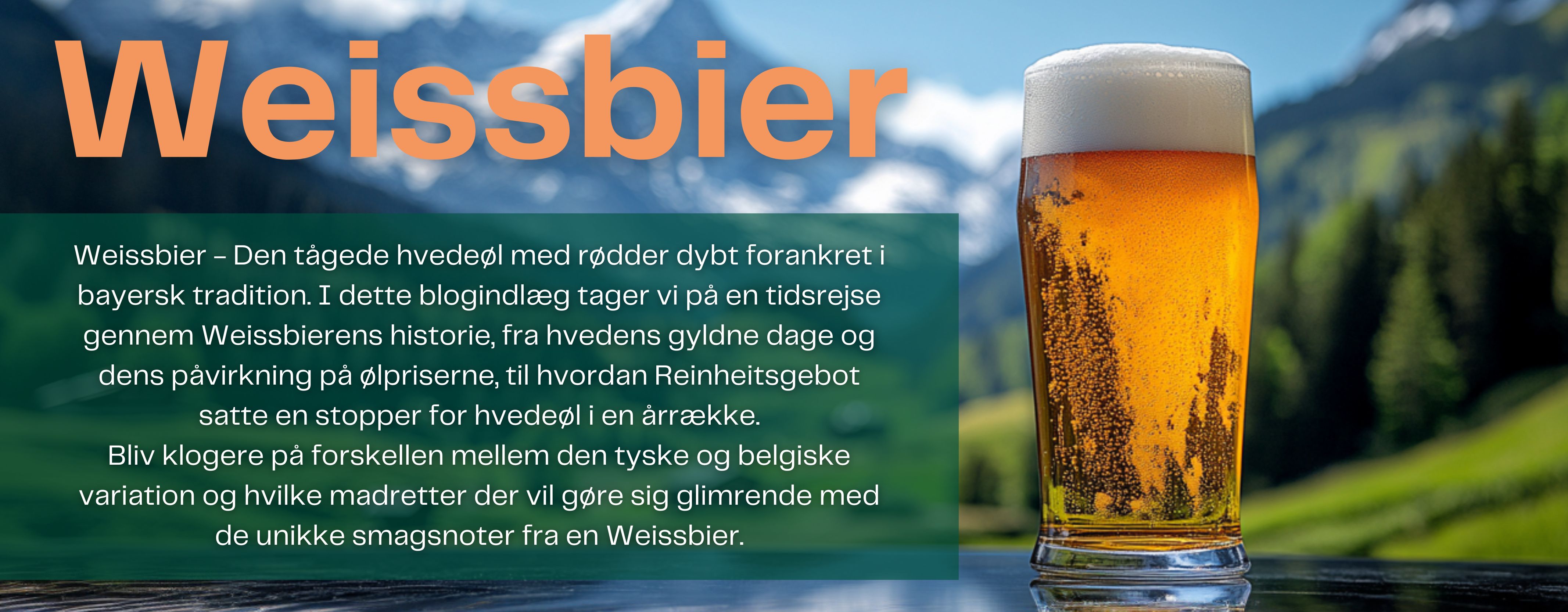 Reklamebanner for Weissbier. Baggrunden viser en smuk bjerglandskab. Til højre er et glas Weissbier fra Royal Unibrew. Der er tekst i midten, der beskriver Weissbierens historie og egenskaber.
